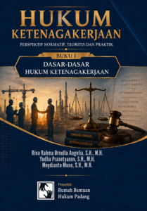 HUKUM KETENAGAKERJAAN:  PERSPEKTIF NORMATIF, TEORITIS DAN PRAKTIK  BUKU I: DASAR-DASAR HUKUM KETENAGAKERJAAN